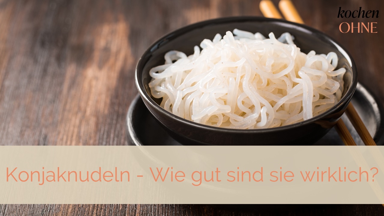 Konjaknudeln - wie gut sind sie wirklich?