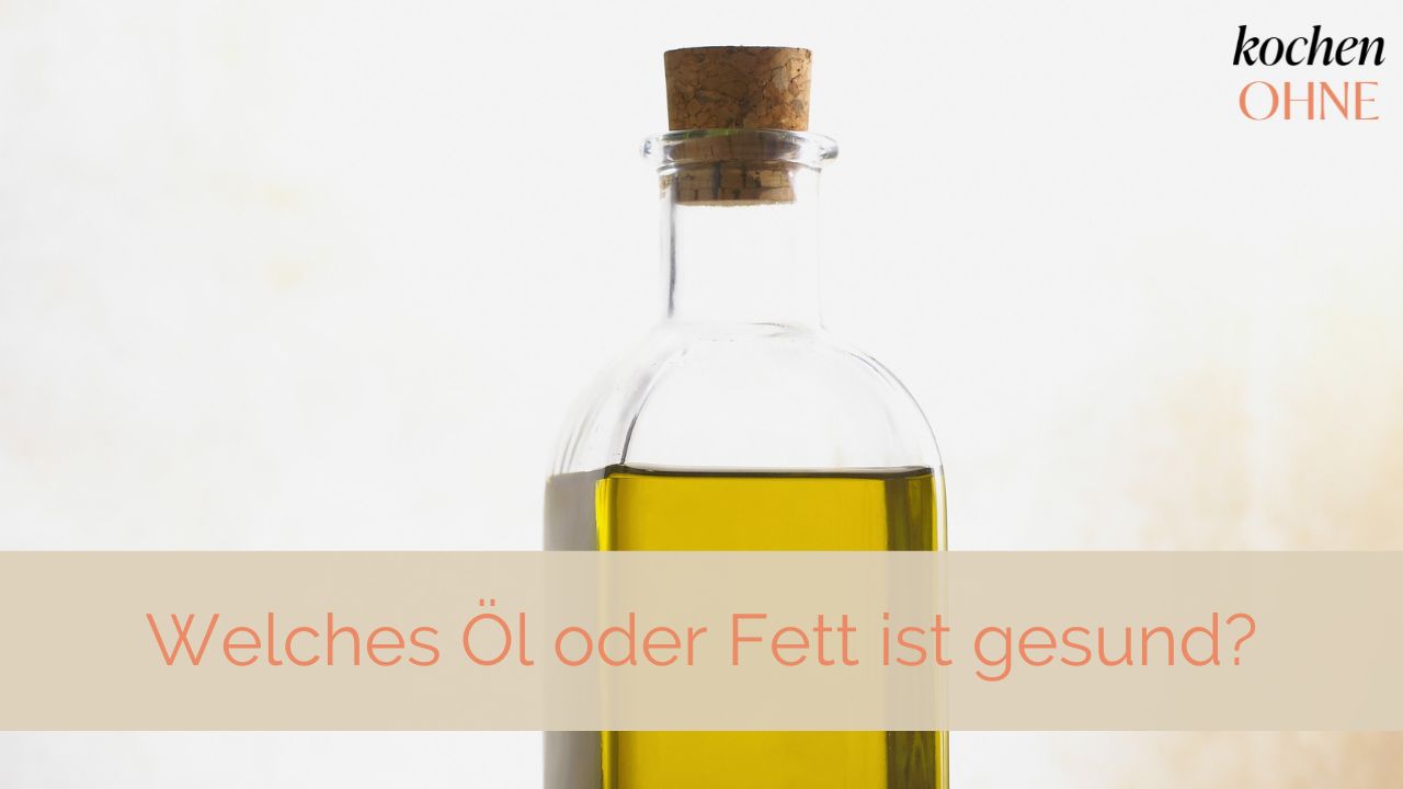 Welches Öl oder Fett ist gesund?