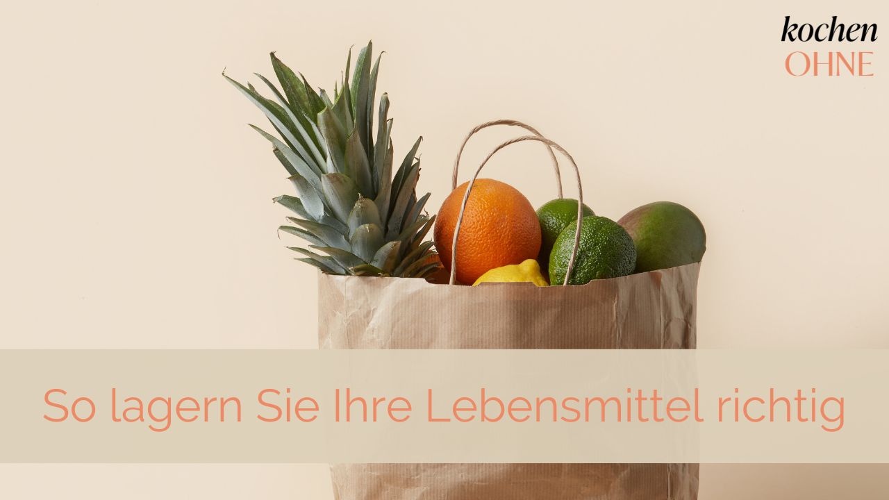 So lagern Sie Ihre Lebensmittel richtig